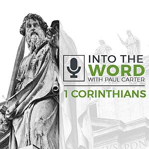 Into the Word with Paul Carter - 1 Corinthians