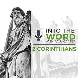Into the Word with Paul Carter - 2 Corinthians