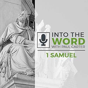 Into the Word with Paul Carter - 1 Samuel