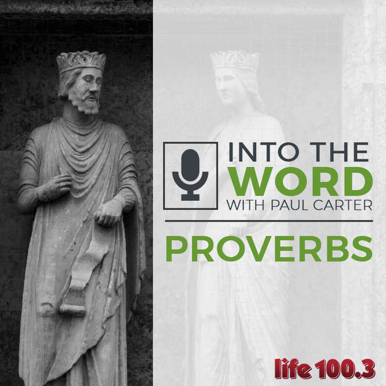 Into the Word: Life 100.3 Proverbs Series